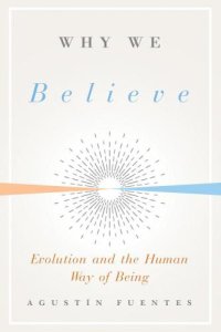 cover of the book Why we believe: evolution and the human way of being