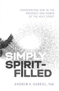 cover of the book Simply spirit-filled: experiencing god in the presence and power of the holy spirit