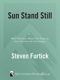 cover of the book Sun Stand Still: What Happens When You Dare to Ask God for the Impossible