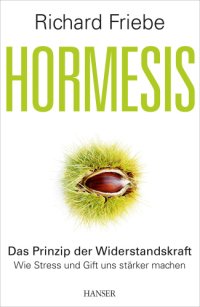 cover of the book Hormesis Das Prinzip der Widerstandskraft. Wie Stress uns stärker macht