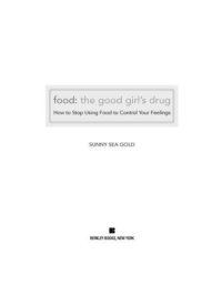 cover of the book Food: The Good Girl's Drug: How to Stop Using Food to Control Your Feelings