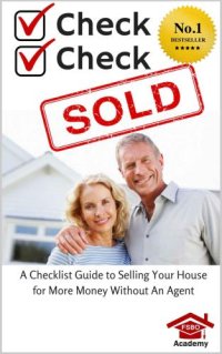 cover of the book Check, Check, SOLD: A Checklist Guide To Selling Your Home For More Money Without An Agent