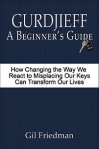 cover of the book Gurdjieff, a beginner's guide: how changing the way we react to misplacing our keys can transform our lives