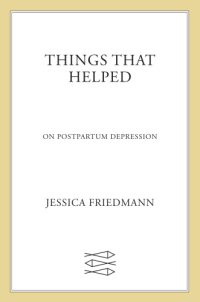 cover of the book Things that helped: on postpartum depression