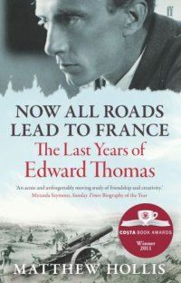 cover of the book Now all roads lead to France: the last years of Edward Thomas