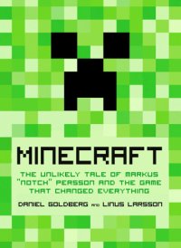 cover of the book Minecraft: the unlikely tale of Markus ''Notch'' Persson and the game that changed everything