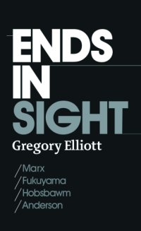 cover of the book Ends in sight: Marx/Fukuyama/Hobsbawn/Anderson