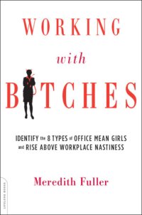 cover of the book Working with bitches: identify the eight types of office mean girls and rise above workplace nastiness