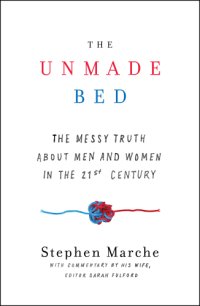 cover of the book The unmade bed: the messy truth about men and women in the 21st century