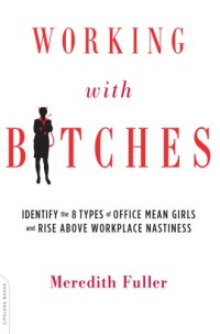 cover of the book Working with bitches: identify the eight types of office mean girls and rise above workplace nastiness