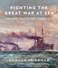 cover of the book Fighting The Great War At Sea: Strategy, Tactics And Technology