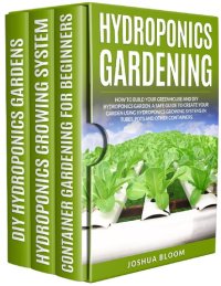 cover of the book Hydroponics Gardening: How to Build your greenhouse and diy hydroponics garden