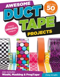 cover of the book Awesome Duct Tape Projects