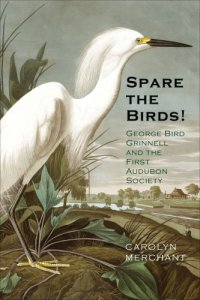 cover of the book Spare the birds!: George Bird Grinnell and the first Audubon Society