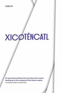 cover of the book Xicoténcatl: An anonymous historical novel about the events leading up to the conquest of the Aztec empire (Texas Pan American Series)