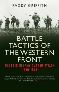 cover of the book Battle tactics of the Western Front: the British Army's art of attack, 1916-18