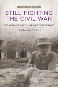 cover of the book Still fighting the Civil War the American South and Southern history