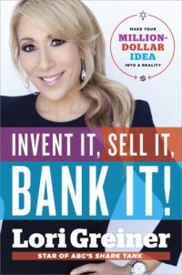 cover of the book Invent it, sell it, bank it!: make your million-dollar idea into a reality