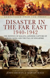 cover of the book Disaster in the Far East 1940-1942: the defence of Malaya, Japanese capture of Hong Kong, and the fall of Singapore