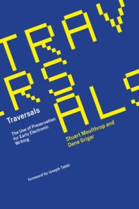 cover of the book Traversals: the use of preservation for early electronic writing