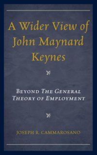 cover of the book A wider view of John Maynard Keynes: beyond The General Theory of Employment