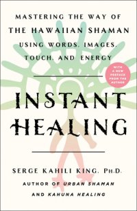 cover of the book Instant Healing: Mastering the Way of the Hawaiian Shaman Using Words, Images, Touch, and Energy