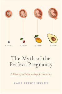 cover of the book The myth of the perfect pregnancy: a history of miscarriage in America