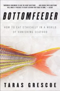 cover of the book Bottomfeeder: how to eat ethically in a world of vanishing seafood