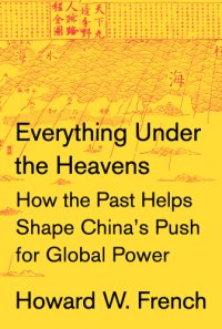 cover of the book Everything under the heavens: how the past helps shape China's push for global power