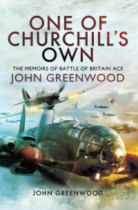 cover of the book One of Churchill's Own: the Memoirs of Battle of Britain Ace John Greenwood