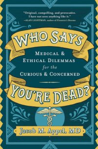 cover of the book Who says you're dead?: medical & ethical dilemmas for the curious and concerned