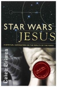 cover of the book Star Wars Jesus: A spiritual commentary on the reality of the Force