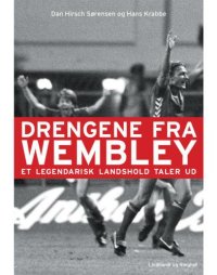 cover of the book Drengene fra Wembley: et legendarisk landshold taler ud