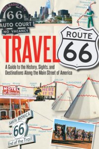 cover of the book Travel Route 66: a guide to the history, sights, and destinations along the main street of America