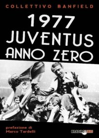 cover of the book 1977 Juventus anno zero