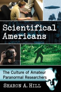 cover of the book Scientifical Americans: the culture of amateur paranormal researchers