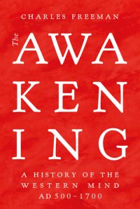 cover of the book The Awakening: A History of the Western Mind AD 500 - 1700