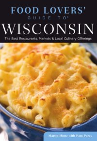 cover of the book Food lovers' guide to Wisconsin: the best restaurants, markets & local culinary offerings