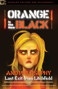 cover of the book Orange is the new black and philosophy: last exit from litchfield