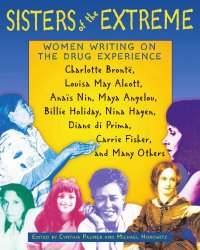 cover of the book Sisters of the Extreme: Women Writing on the Drug Experience: Charlotte Bronte, Louisa May Alcott, Anais Nin, Maya Angelou, Billie Holiday, Nina Hagen, Carrie Fisher, and Others