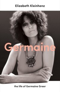 cover of the book GERMAINE: the life of germaine greer