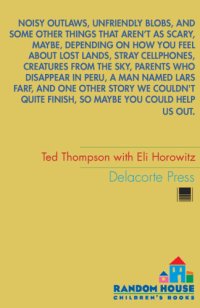 cover of the book Noisy outlaws, unfriendly blobs, and some other things that aren't as scary, maybe, depending on how you feel about lost lands, stray cellphones, creatures from the sky, parents who disappear in Peru, a man named Lars Farf, and one other story we couldn't