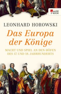 cover of the book Das Europa der Könige Macht und Spiel an den Höfen des 17. und 18. Jahrhunderts