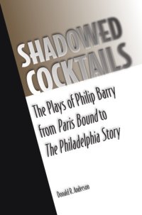 cover of the book Shadowed cocktails: the plays of Philip Barry from Paris bound to The Philadelphia story