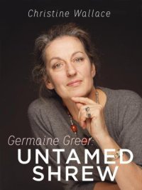 cover of the book Germaine Greer: Untamed Shrew