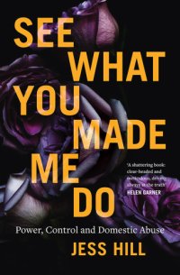 cover of the book See what you made me do: power, control and domestic abuse