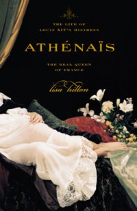 cover of the book Athénaïs: the life of Louis XIV's mistress, the real queen of France