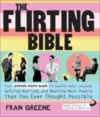 cover of the book The flirting bible: how to read the body language of attraction and win over anyone you meet