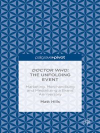 cover of the book Doctor Who: the unfolding event - marketing, merchandising and mediatizing a brand anniversary