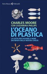 cover of the book L'oceano di plastica. La lotta per salvare il mare dai rifiuti della nostra civiltà